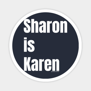 SHARON IS KAREN Magnet